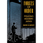 Forces of Order: Policing Modern Japan - Paperback