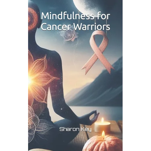 Mindfulness for Cancer Warriors - Paperback