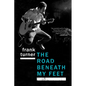 The Road Beneath My Feet: A Blisteringly Honest Memoir of Live Music and Life on Tour - Paperback