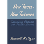 New Faces, New Futures: Rebuilding Character with Plastic Surgery - Paperback