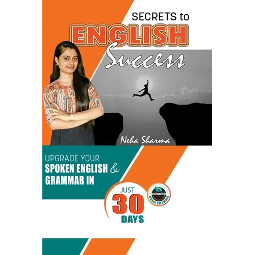 Secrets to English Success: Upgrade Your Spoken English And Grammar In Just 30 Days - Paperback