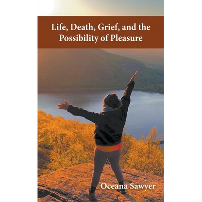 Life, Death, Grief and the Possibility of Pleasure - Paperback