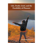 Life, Death, Grief and the Possibility of Pleasure - Paperback