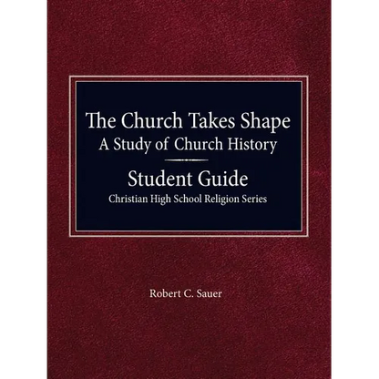 The Church Takes Shape, A Study of Church History - Student Guide - Paperback
