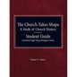 The Church Takes Shape, A Study of Church History - Student Guide - Paperback