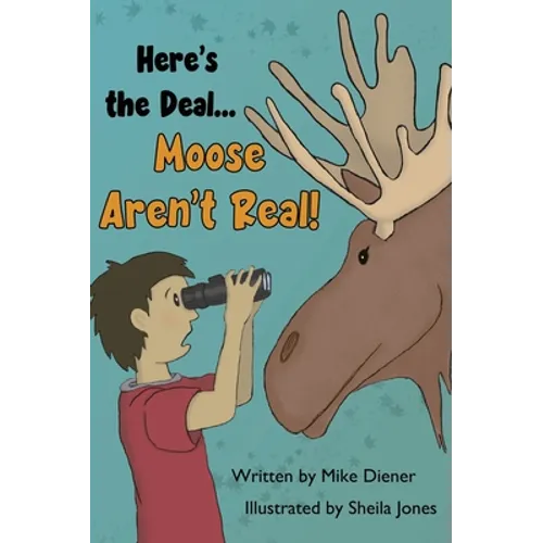 Here's the Deal Moose Aren't Real - Hardcover