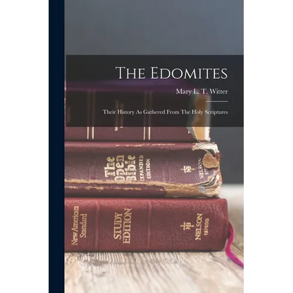 The Edomites: Their History As Gathered From The Holy Scriptures - Paperback