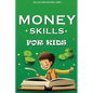Money Skills For Kids: Financial Literacy and Smart Money Habits for the Young Entrepreneur - Paperback