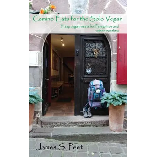 Camino Eats for the Solo Vegan: Easy vegan meals for Peregrinos and other travelers - Paperback