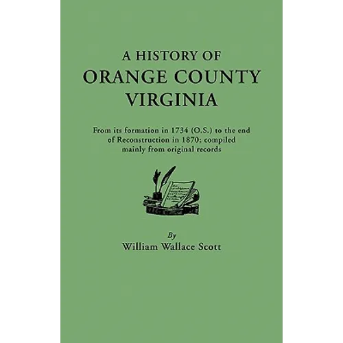 History of Orange County, Virginia, from Its Formation in 1734 to the End of Reconstruction in 1870, Compiled Mainly from Original Records. with a - Paperback