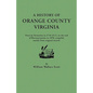 History of Orange County, Virginia, from Its Formation in 1734 to the End of Reconstruction in 1870, Compiled Mainly from Original Records. with a - Paperback