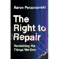 The Right to Repair: Reclaiming the Things We Own - Hardcover
