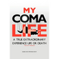 My Coma Life: A True Extraordinary Experience to Life and Death Trials and Tribulations - Paperback