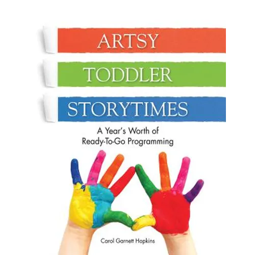 Artsy Toddler Storytimes: A Year's Worth of Ready-To-Go Programming - Paperback