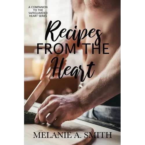 Recipes from the Heart: A Companion to the Safeguarded Heart Series - Paperback