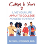 College is Yours 3: Live Your Life - Apply to College - No Need to Freak - Paperback
