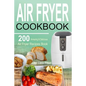 Air Fryer Cookbook: 200 Amazing & Delicious Air Fryer Recipes Book - Paperback