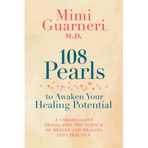 108 Pearls to Awaken Your Healing Potential: A Cardiologist Translates the Science of Health and Healing into Practice - Paperback