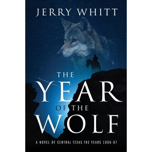 The Year of the Wolf: A Novel of Central Texas - the Years 1886-87 - Paperback
