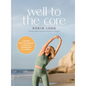 Well to the Core: A Realistic, Guilt-Free Approach to Getting Fit and Feeling Good for a Lifetime - Hardcover