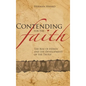 Contending for the Faith: The Rise of Heresy and the Development of the Truth - Hardcover