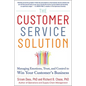 The Customer Service Solution: Managing Emotions, Trust, and Control to Win Your Customer's Business - Hardcover