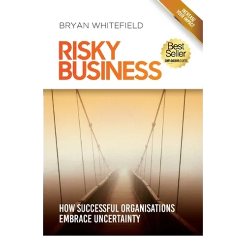 Risky Business: How Successful Organisations Embrace Uncertainty - Paperback