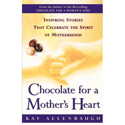 Chocolate for a Mother's Heart: Inspiring Stories That Celebrate the Spirit of Motherhood - Paperback