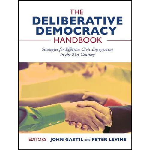 The Deliberative Democracy Handbook: Strategies for Effective Civic Engagement in the Twenty-First Century - Paperback
