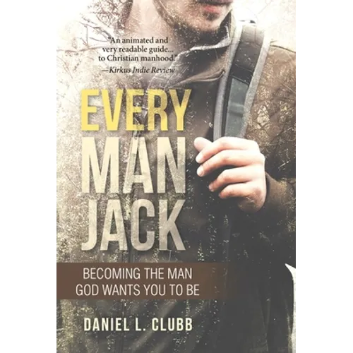 Every Man Jack: Becoming the Man God Wants You to Be - Hardcover