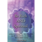 Be Rich AND Spiritual: You can be Both: Find out what the Law of Attraction left out - Paperback