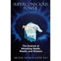 Superconscious Power: The Science of Attracting Health, Wealth, and Wisdom - Paperback