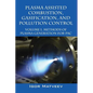 Plasma Assisted Combustion, Gasification, and Pollution Control: Volume 1. Methods of Plasma Generation for Pac - Hardcover