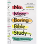 No More Boring Bible Study: Why Taking Scripture Seriously Is Easier and More Exciting Than You Think - Paperback