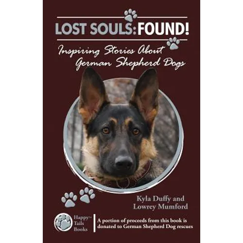 Lost Souls: FOUND! Inspiring Stories About German Shepherd Dogs - Paperback