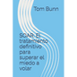 Soar: El tratamiento definitivo para superar el miedo a volar - Paperback