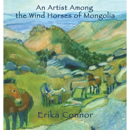 An Artist Among the Wind Horses of Mongolia - Hardcover