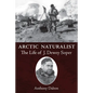 Arctic Naturalist: The Life of J. Dewey Soper - Paperback