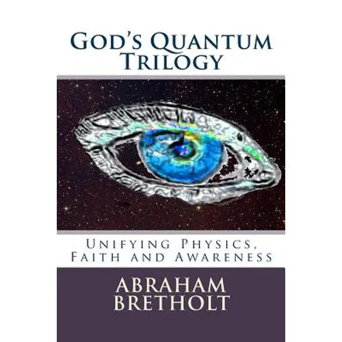 God's Quantum Trilogy: Unifying Physics, Faith and Awareness - Paperback