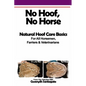 No Hoof, No Horse: A Basic Guide To Natural Hoofcare Basics for Horsemen, Farriers & Vetrinarians - Paperback