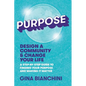 Purpose: Design a Community and Change Your Life---A Step-by-Step Guide to Finding Your Purpose and Making It Matter - Paperback