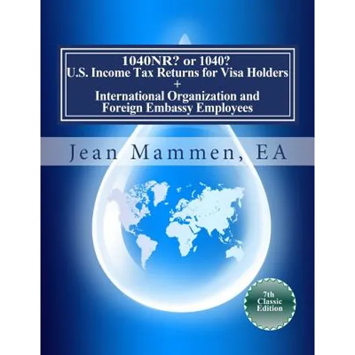 1040NR? or 1040? U.S. Income Tax Returns for Visa Holders +: International Organization and Foreign Embassy Employees Seventh Edition - Paperback