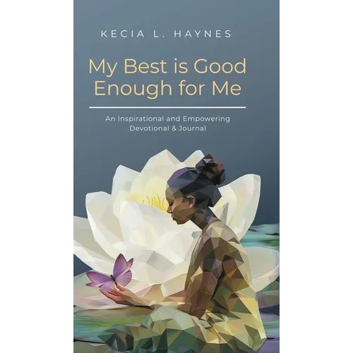 My Best Is Good Enough For Me: An Inspirational and Empowering Devotional & Journal - Hardcover