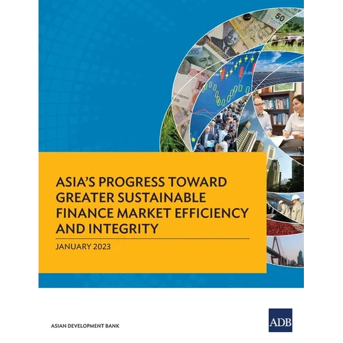 Asia's Progress Toward Greater Sustainable Finance Market Efficiency and Integrity - Paperback