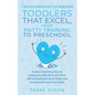 7 Proven Strategies for Parenting Toddlers that Excel, from Potty Training to Preschool: Positive Parenting Tips for Raising Toddlers with Exceptional - Paperback