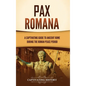Pax Romana: A Captivating Guide to Ancient Rome during the Roman Peace Period - Hardcover