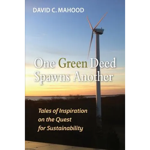 One Green Deed Spawns Another: Tales of Inspiration on the Quest for Sustainability - Paperback
