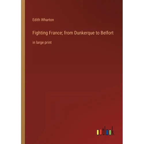 Fighting France; from Dunkerque to Belfort: in large print - Paperback