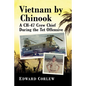Vietnam by Chinook: A Ch-47 Crew Chief During the TET Offensive - Paperback