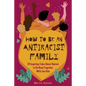 How to Be an Antiracist Family: 25 Inspiring Tales About Racism to Be Read Together with The Kids - Paperback